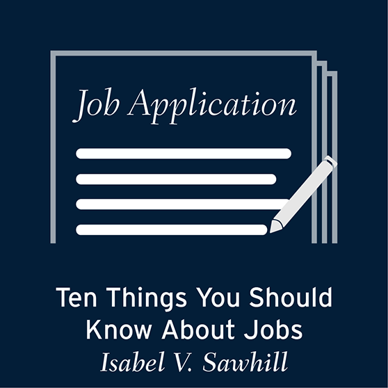 Isabel V. Sawhill: Ten Things You Should Know About Jobs